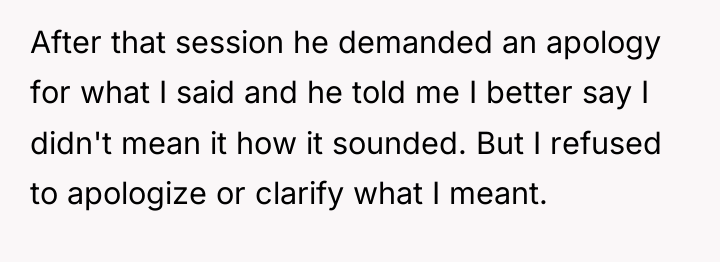 After that session he demanded an apology for what I...