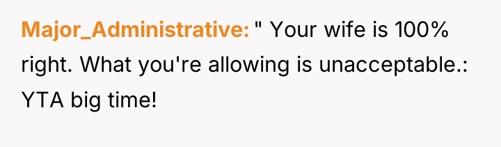 Major_Administrative " Your wife is 100% right. What you're allowing...