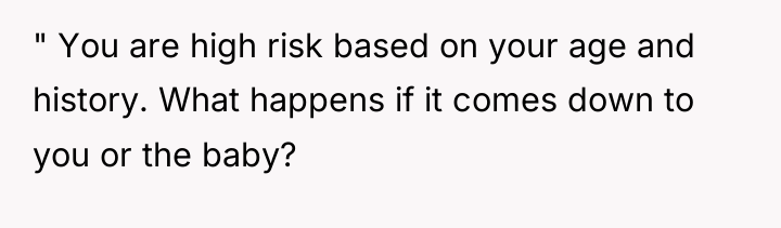 " You are high risk based on your age and...
