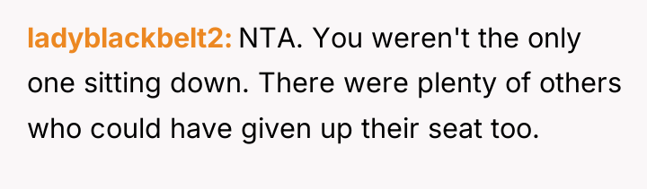 ladyblackbelt2 NTA. You weren't the only one sitting down. There...