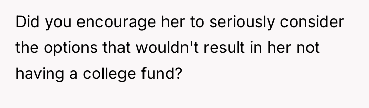 Did you encourage her to seriously consider the options that...