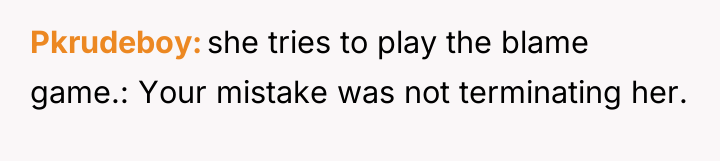 Pkrudeboy she tries to play the blame game.: Your mistake...