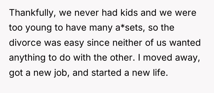 Thankfully, we never had kids and we were too young...