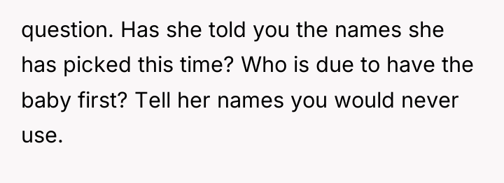 question. Has she told you the names she has picked...