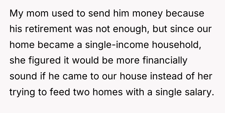 My mom used to send him money because his retirement...