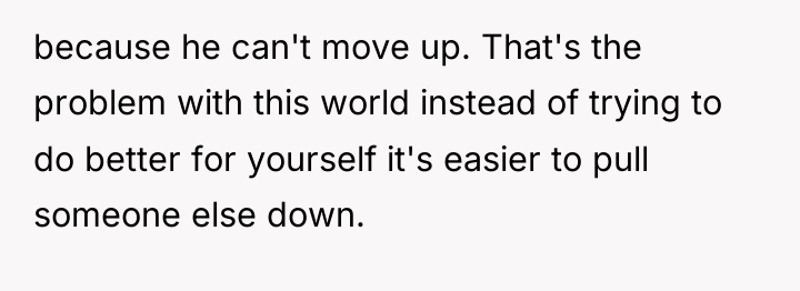 because he can't move up. That's the problem with this...