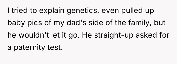 I tried to explain genetics, even pulled up baby pics...