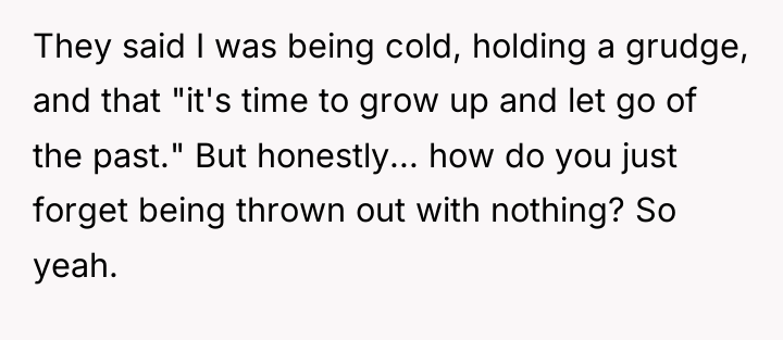 They said I was being cold, holding a grudge, and...