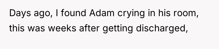 Days ago, I found Adam crying in his room, this...