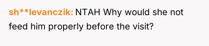 sh**levanczik NTAH Why would she not feed him properly before...