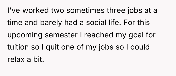 I've worked two sometimes three jobs at a time and...