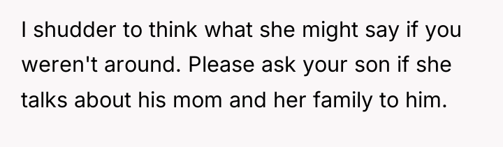 I shudder to think what she might say if you...