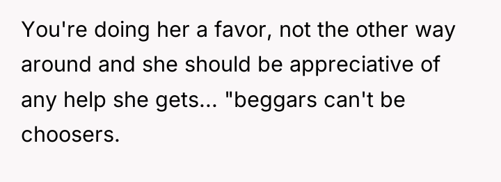 You're doing her a favor, not the other way around...