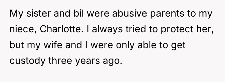 My sister and bil were abusive parents to my niece,...