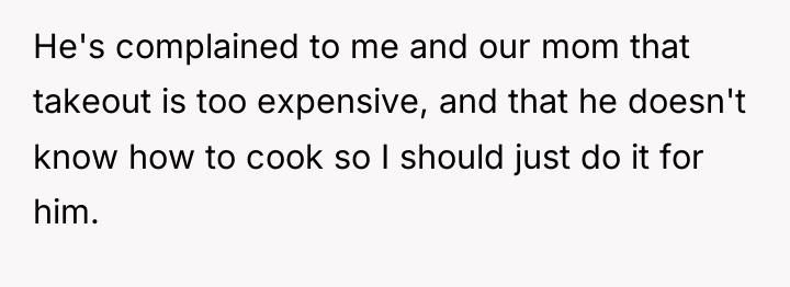 He's complained to me and our mom that takeout is...