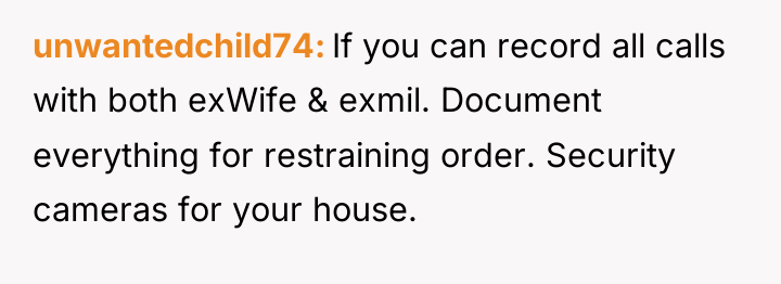 unwantedchild74 If you can record all calls with both exWife...