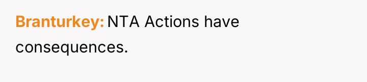Branturkey NTA Actions have consequences.