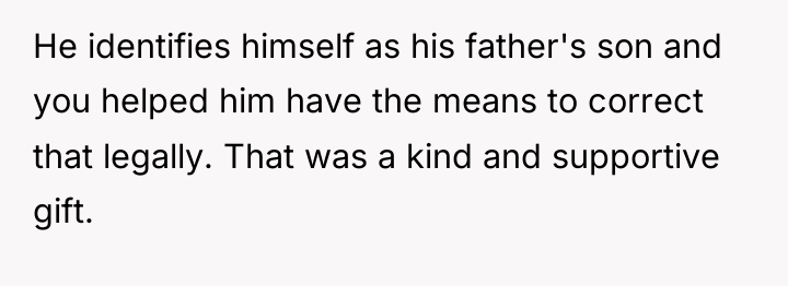 He identifies himself as his father's son and you helped...
