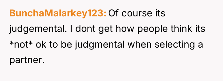 BunchaMalarkey123 Of course its judgemental. I dont get how people...