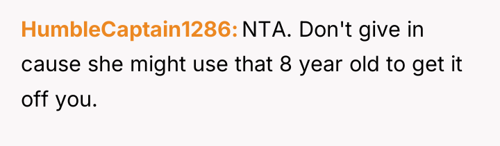 HumbleCaptain1286 NTA. Don't give in cause she might use that...