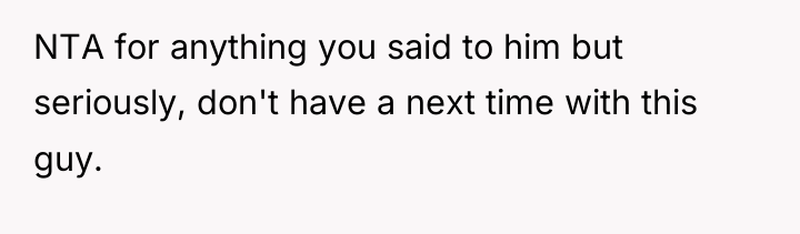 NTA for anything you said to him but seriously, don't...
