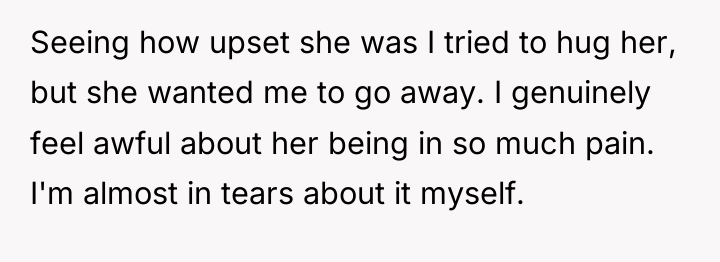 Seeing how upset she was I tried to hug her,...