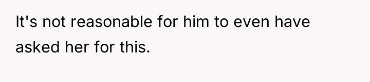 It's not reasonable for him to even have asked her...