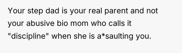 Your step dad is your real parent and not your...