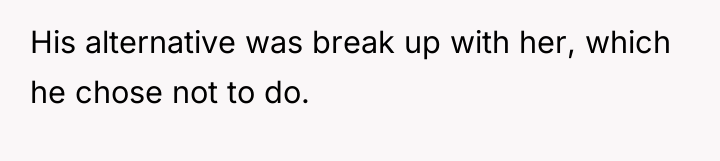 His alternative was break up with her, which he chose...