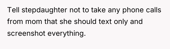Tell stepdaughter not to take any phone calls from mom...