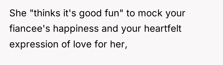 She "thinks it's good fun" to mock your fiancee's happiness...