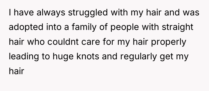 I have always struggled with my hair and was adopted...