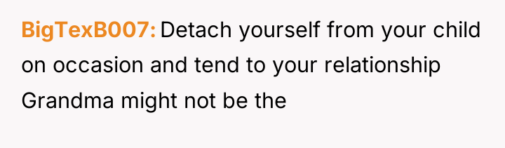 BigTexB007 Detach yourself from your child on occasion and tend...