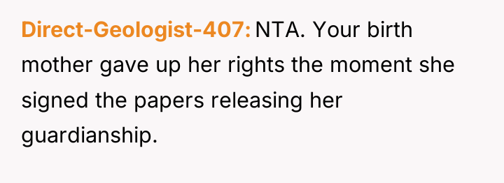 Direct-Geologist-407 NTA. Your birth mother gave up her rights the...