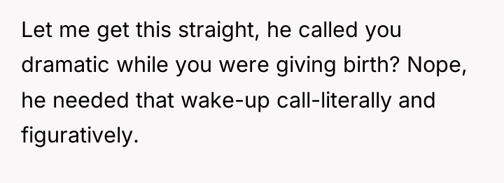 Let me get this straight, he called you dramatic while...