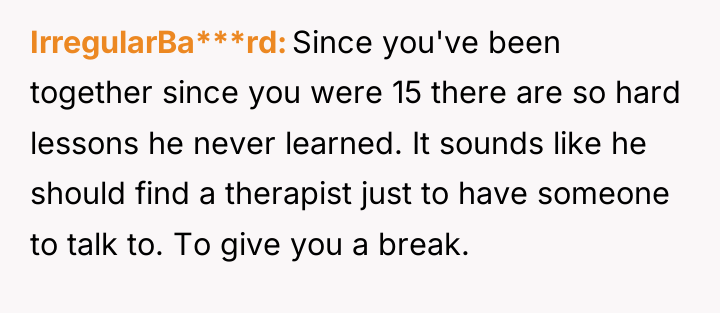 IrregularBa***rd Since you've been together since you were 15 there...