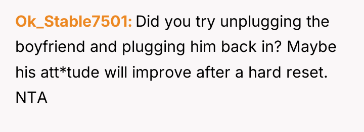 Ok_Stable7501 Did you try unplugging the boyfriend and plugging him...