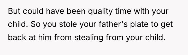 But could have been quality time with your child. So...