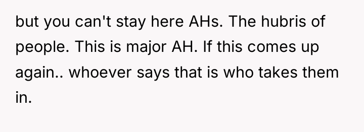but you can't stay here AHs. The hubris of people....