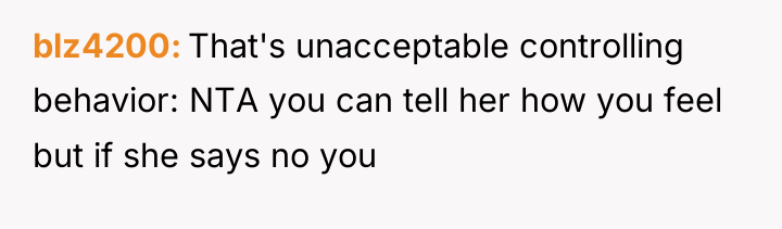 blz4200 That's unacceptable controlling behavior: NTA you can tell her...