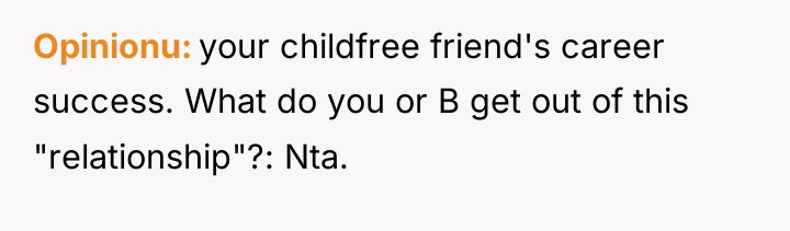 Opinionu your childfree friend's career success. What do you or...