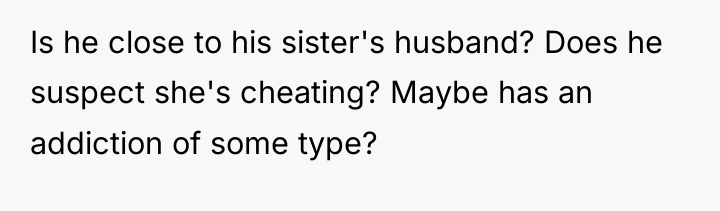 Is he close to his sister's husband? Does he suspect...