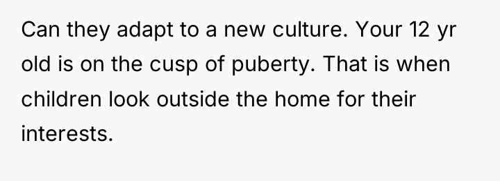 Can they adapt to a new culture. Your 12 yr...