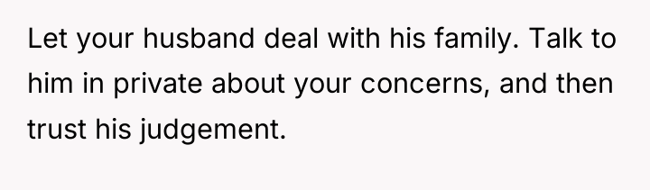 Let your husband deal with his family. Talk to him...