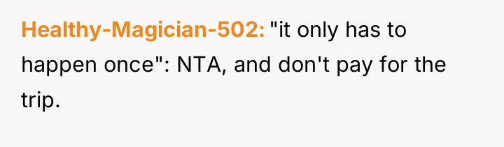 Healthy-Magician-502 "it only has to happen once": NTA, and don't...