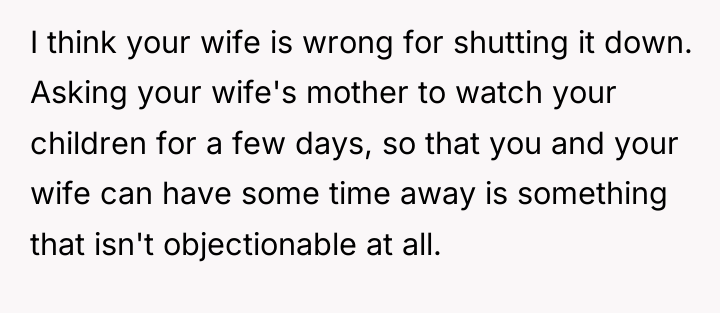 I think your wife is wrong for shutting it down....