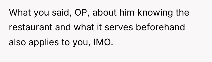 What you said, OP, about him knowing the restaurant and...