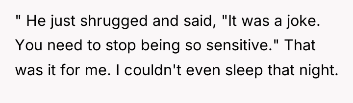 " He just shrugged and said, "It was a joke....