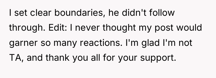I set clear boundaries, he didn't follow through. Edit: I...