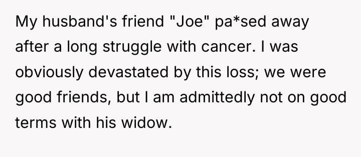 My husband's friend "Joe" pa*sed away after a long struggle...
